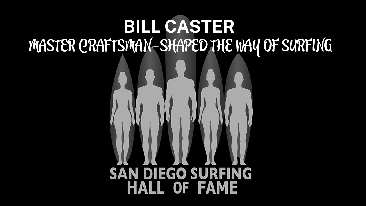 Bill Caster: Master craftsman who shaped the way of surfing.