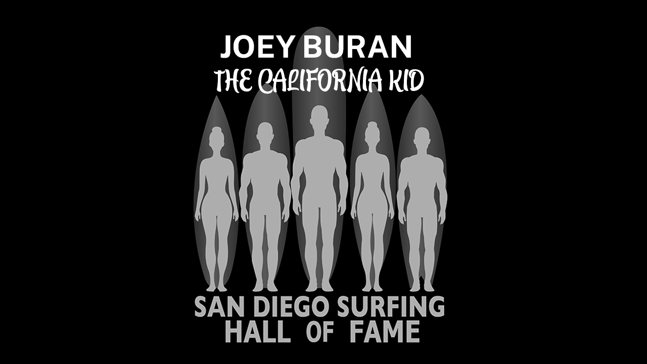 Joey Buran is a San Diego Surfing Hall of Fame inducted member.
