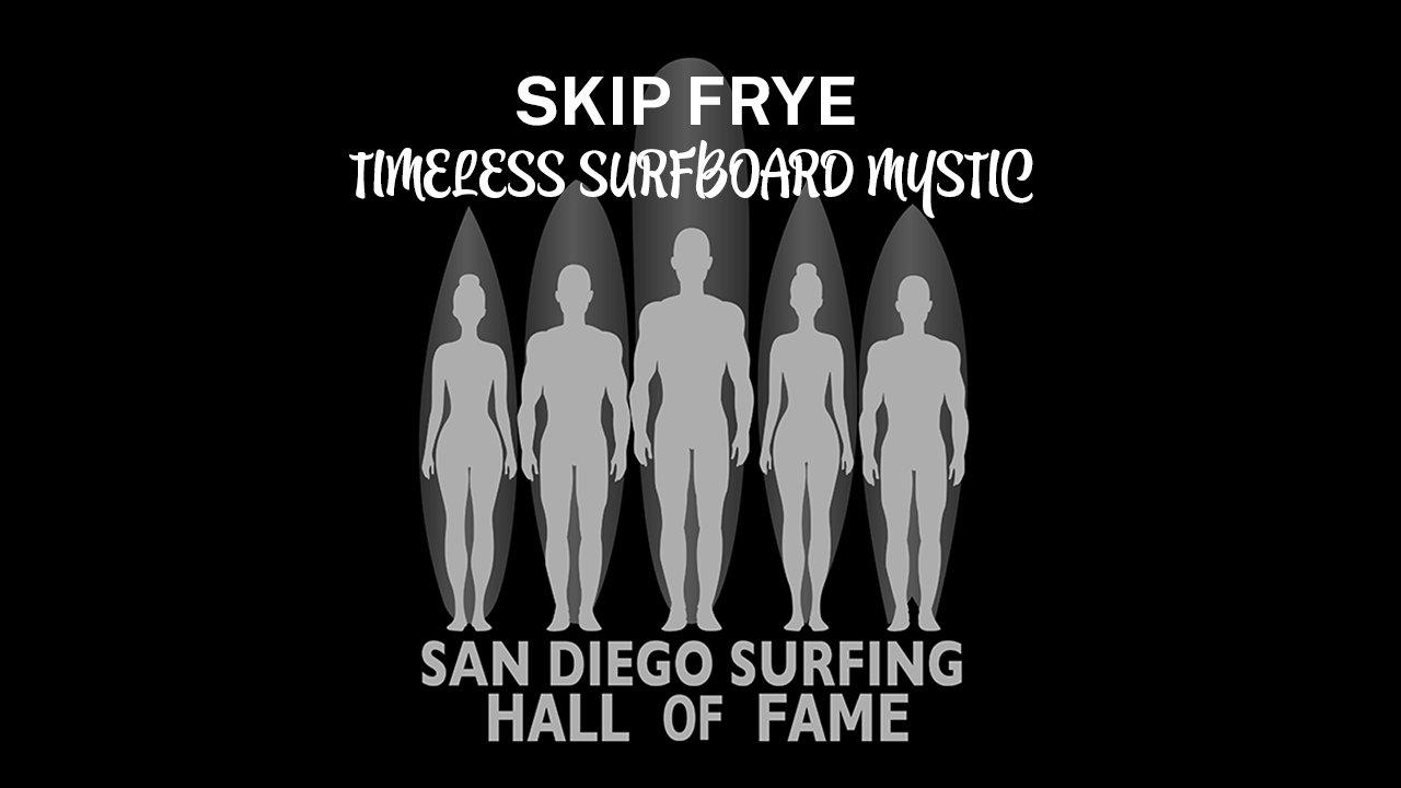 Skip Frye, San Diego Surfing Hall of Fame Inducted