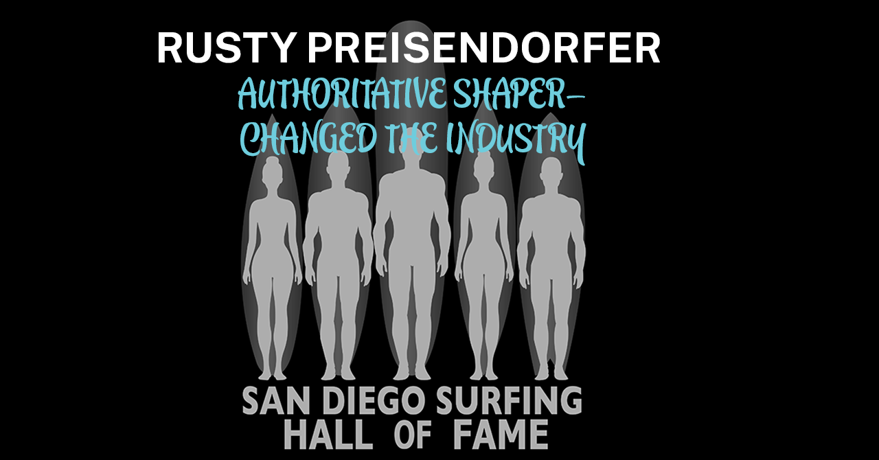 Rusty Preisendorfer, San Diego Surfing Hall of Fame inducted.