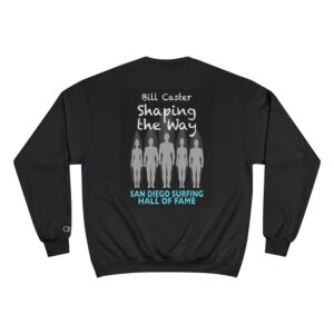 Champion Sweatshirt Bill Caster San Diego Surfing Hall of Fame - Shaping the Way Design