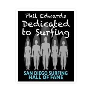 Vinyl Decal Phil Edwards San Diego Surfing Hall of Fame - Dedicated to Surfing Design